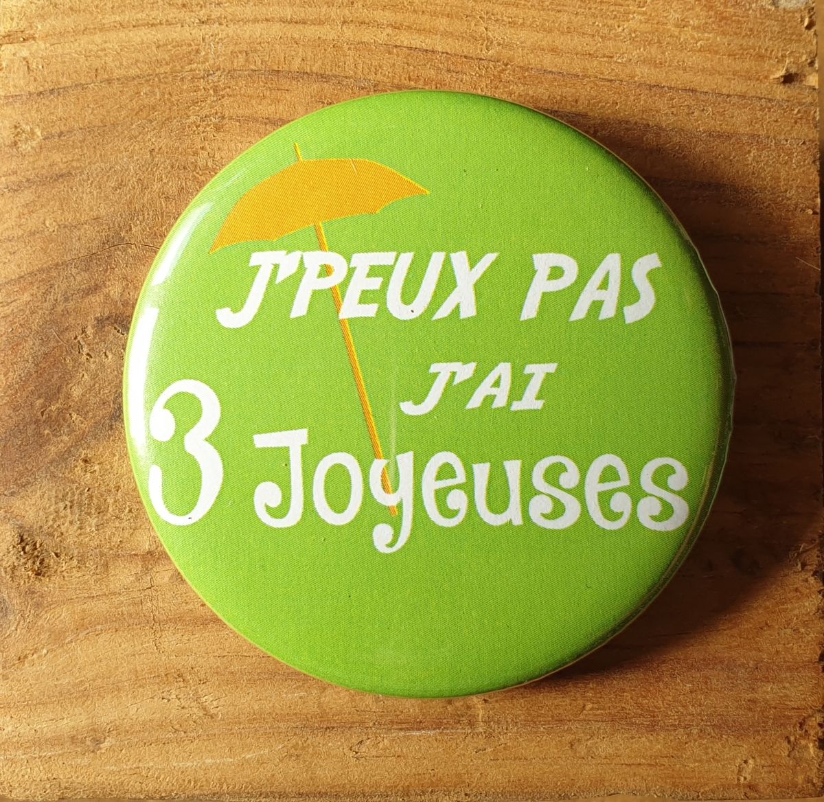 Badge J'peux pas, j'ai 3 Joyeuses